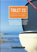 Toilet. Racconti brevi e lunghi a seconda del bisogno. Vol. 23