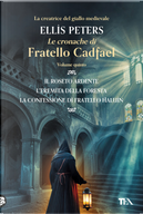 Le cronache di fratello Cadfael: Il roseto ardente-L'eremita della foresta-La confessione di fratello Halui. Vol. 5 by Ellis Peters