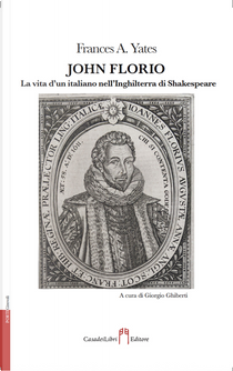John Florio. La vita d'un italiano nell’Inghilterra di Shakespeare by Frances A. Yates