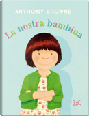 La nostra bambina by Anthony Browne