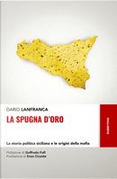 La spugna d'oro. La storia politica siciliana e le origini della mafia by Dario Lanfranca