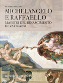 Michelangelo e Raffaello. Maestri del Rinascimento in Vaticano by Antonio Paolucci