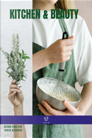 Kitchen & beauty. Ediz. italiana by Astrid Vinatzer, Giulia Albanese