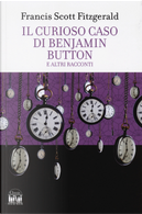 Il curioso caso di Benjamin Button e altri racconti by Francis Scott Fitzgerald