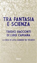 Tra fantasia e scienza. Tredici racconti di Luigi Capuana by  Luigi Capuana