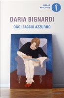 Oggi faccio azzurro by Daria Bignardi