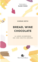 Bread, wine, chocolate. La lenta scomparsa dei cibi che più amiamo by Simran Sethi