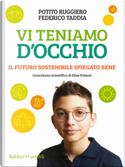 Vi teniamo d’occhio. Il futuro sostenibile spiegato bene by Federico Taddia, Potito Ruggiero Vi teniamo d’occhio. Il futuro sostenibile spiegato bene by Federico Taddia, Potito Ruggiero