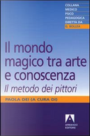 Il mondo magico. Tra arte e conoscenza. Il metodo dei pittori