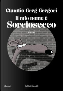 Il mio nome è Sorciosecco by Claudio Greg Gregori