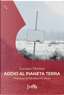 Addio al pianeta Terra by Luciana Martini