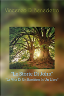 Le storie di John. La vita di un bambino in un libro by Vincenzo Di Benedetto