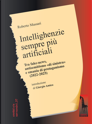 Intellighenzie sempre più artificiali. Tra fake-news, antisemitismo «di sinistra» e smania di protagonismo (2022-2025) by Roberto Massari