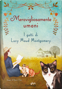 Meravigliosamente umani. I gatti di Lucy Maud Montgomery by Lucy Maud Montgomery