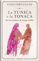 La tunica e la tonaca. Due vite straordinarie, due messaggi indelebili by Enzo Fortunato