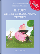 Il lupo che si emozionava troppo. Amico lupo by Orianne Lallemand