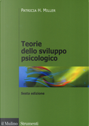 Teorie dello sviluppo psicologico by Patricia H. Miller