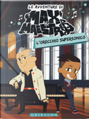 L'orecchio supersonico. Le avventure di Max & Maestro. Vol. 1