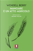 Mangiare è un atto agricolo by Wendell Berry