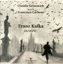 Franz Kafka ovvero: by Claudio Grisancich