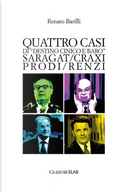 Quattro casi di «destino cinico e baro». Saragat/Craxi/Prodi/Renzi by Renato Barilli
