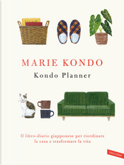 Kondo planner. Il libro-diario giapponese per riordinare la casa e trasformare la vita by Marie Kondo