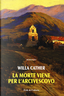 La morte viene per l'arcivescovo by Willa Cather