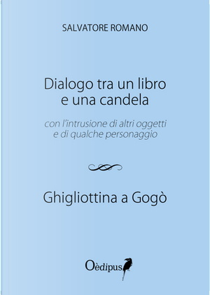 Dialogo tra un libro e una candela. Ghigliottina a gogò by Salvatore Romano