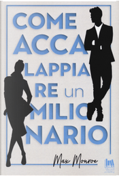 Come accalappiare un milionario by Max Monroe