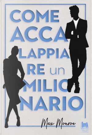 Come accalappiare un milionario by Max Monroe