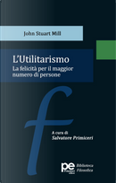 L'utilitarismo. La felicità per il maggior numero di persone by John Stuart Mill