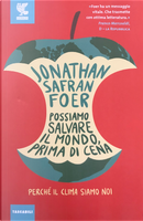 Possiamo salvare il mondo, prima di cena. Perché il clima siamo noi by Jonathan Safran Foer