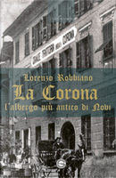La Corona. L'albergo più antico di Novi by Lorenzo Robbiano