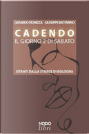 Cadendo il giorno 2 di sabato. Istanti dalla strage di Bologna by Gerardo Monizza, Giuseppe Battarino
