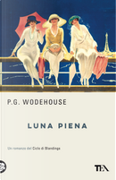 Luna piena. Un romanzo del ciclo di Blandings by Pelham G. Wodehouse