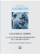 Salvare il tempo. La lotta di Dietrich Bonhoeffer nel carcere nazista by Alessandro Andreini
