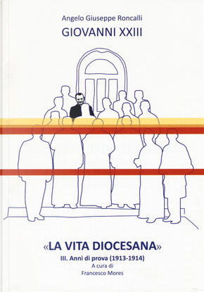 «La vita diocesana». Vol. 3: Anni di prova (1913-1914) by Giovanni XXIII