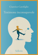 Testimone inconsapevole by Gianrico Carofiglio