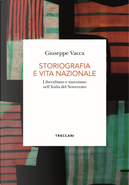 Storiografia e vita nazionale. Liberismo e marxismo nell'Italia del Novecento by Giuseppe Vacca