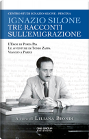 Tre racconti sull'emigrazione. L'eroe di Porta Pia-Le avventure di Tonio Zappa-Viaggio a Parigi by Ignazio Silone