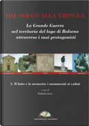 Dal solco alla trincea. La Grande Guerra nel territorio del Lago di Bolsena attraverso i suoi protagonisti. Vol. 1: Il lutto e la memoria: i monumenti ai caduti