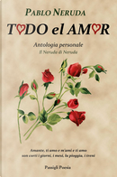 Todo el amor. Antologia personale. Il Neruda di Neruda. Testo spagnolo a fronte by Pablo Neruda