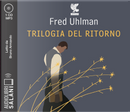 Trilogia del ritorno: L'amico ritrovato-Un'anima non vile-Niente resurrezioni, per favore letto da Bruno Armando by Fred Uhlman