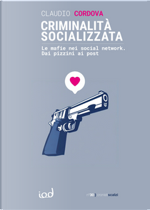 Criminalità socializzata. Le mafie nei social network. Dai pizzini ai post by Claudio Cordova