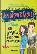 Gli amici reggono l'universo. Insopportabile. Vol. 2 by Vanessa Walder