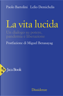 La vita lucida. Un dialogo su potere, pandemia e liberazione by Lelio Demichelis, Paolo Bartolini