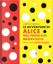 Le avventure di Alice nel paese delle meraviglie by Lewis Carroll, Yayoi Kusama