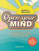 Open your mind. 10 lezioni di vita per stare bene con sé e con gli altri by David J. Wallace
