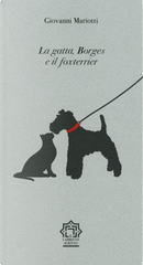 La gatta, Borges e il foxterrier by Giovanni Mariotti