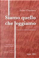 Siamo quello che leggiamo. Crescere tra lettura e letteratura by Aidan Chambers
